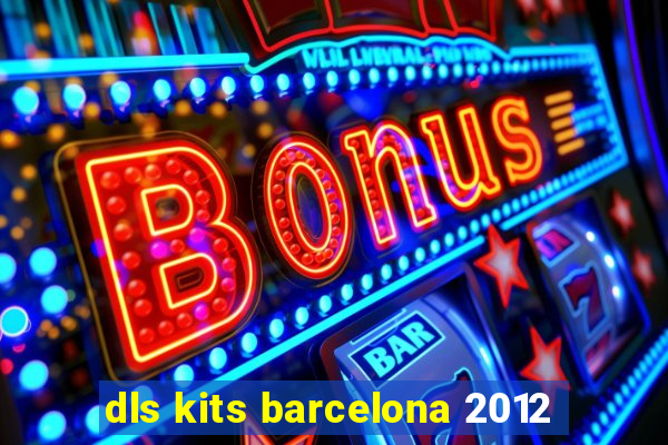 dls kits barcelona 2012